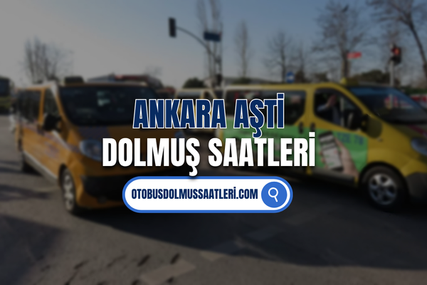 Ankara aşti dolmuş saatleri