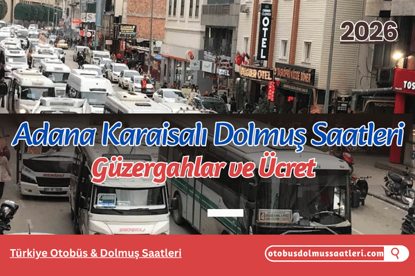 Adana Karaisalı Dolmuş Saatleri 2026