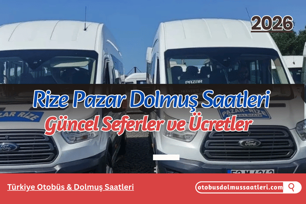 Rize Pazar Dolmuş Saatleri 2026